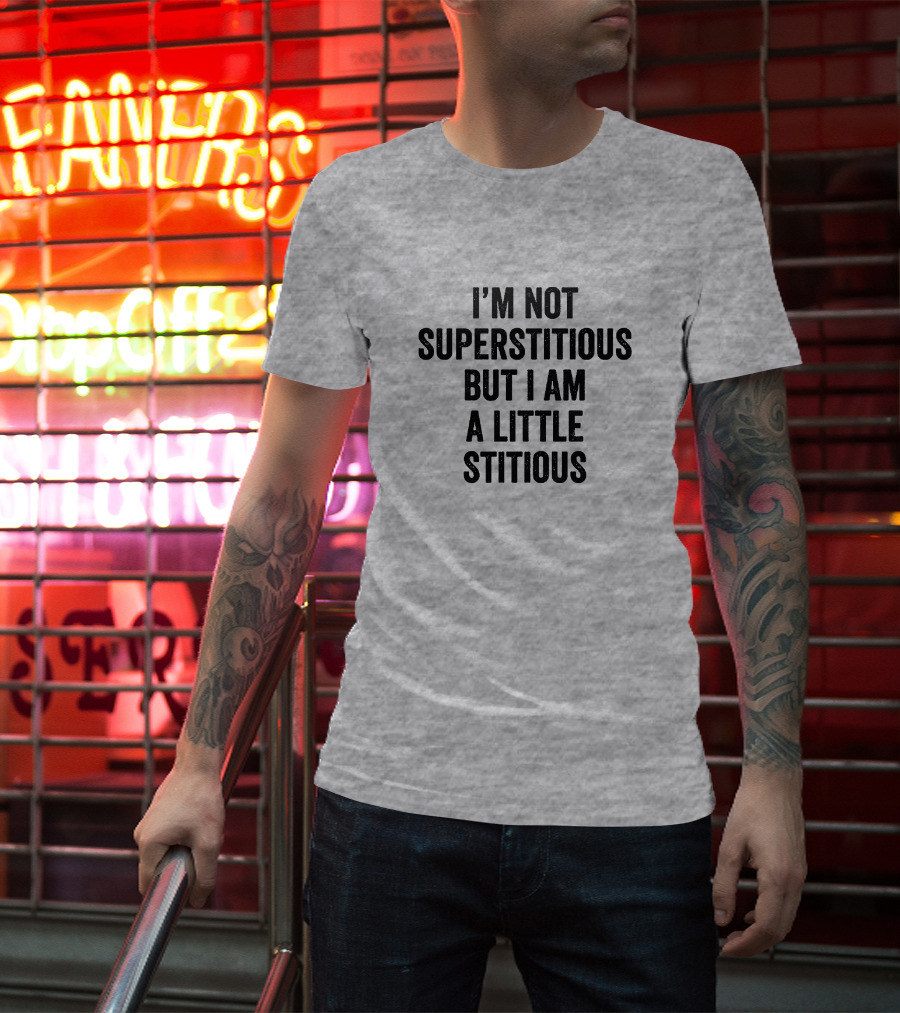 I'm Not Superstitious But I Am A Little Stitious T-Shirt