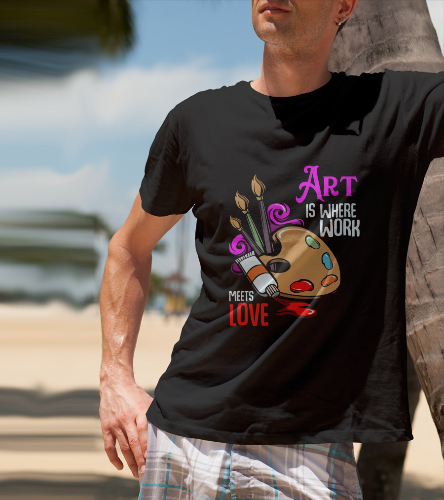 Art Is Where Work Meets Love Palette Brushes Paint Splatter T-Shirt