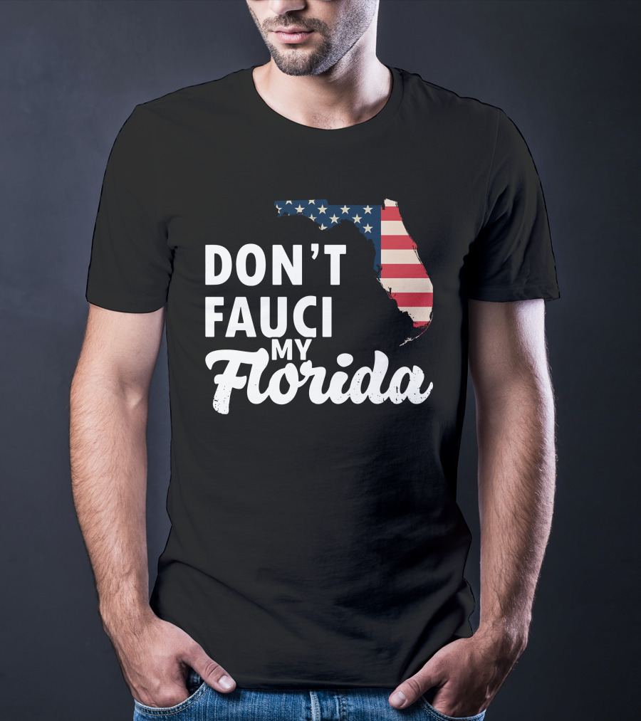 Don't Fauci My Florida Map With USA Flag T-Shirt