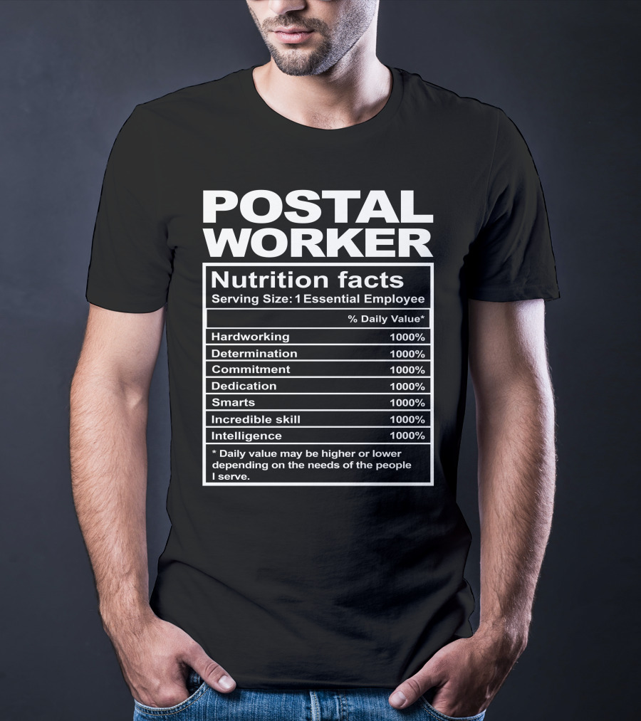 Postal Worker Nutrition Facts Hardworking Determination Commitment Dedication Smarts Incredible Skill Intelligence T-Shirt