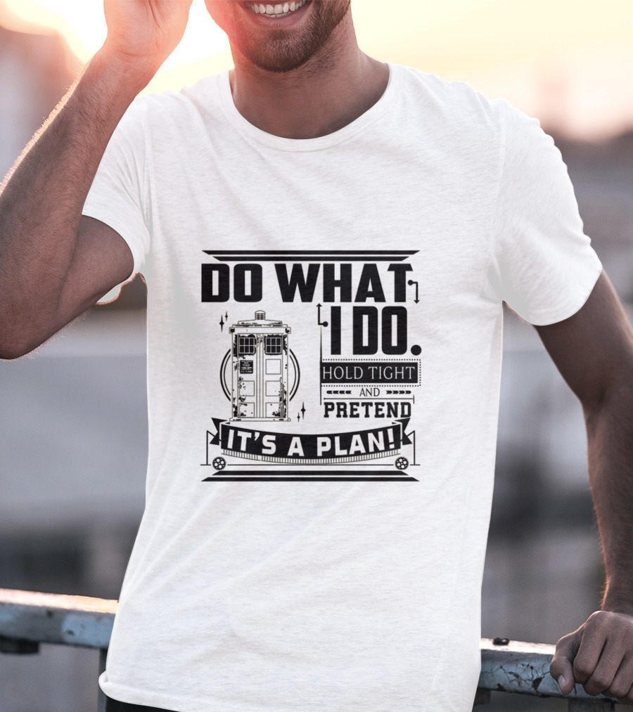 Do What I Do Hold Tight And Pretend It's A Plan Doctor T-Shirt