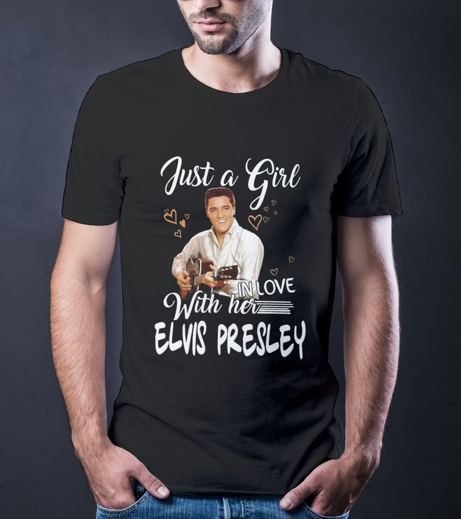 Just A Girl In Love With Her Elvis Presley T-Shirt