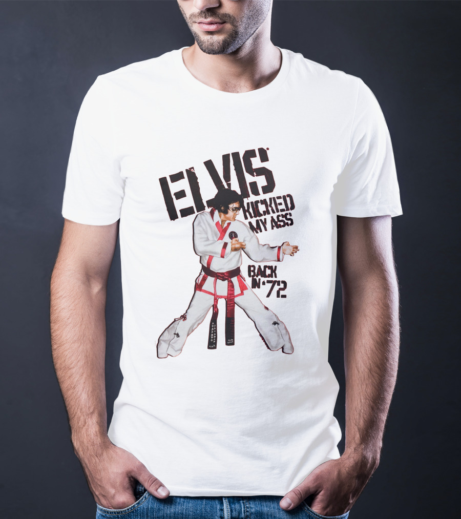 Elvis Kicked My Ass Back In '72 Karate Funny EDT T-Shirt