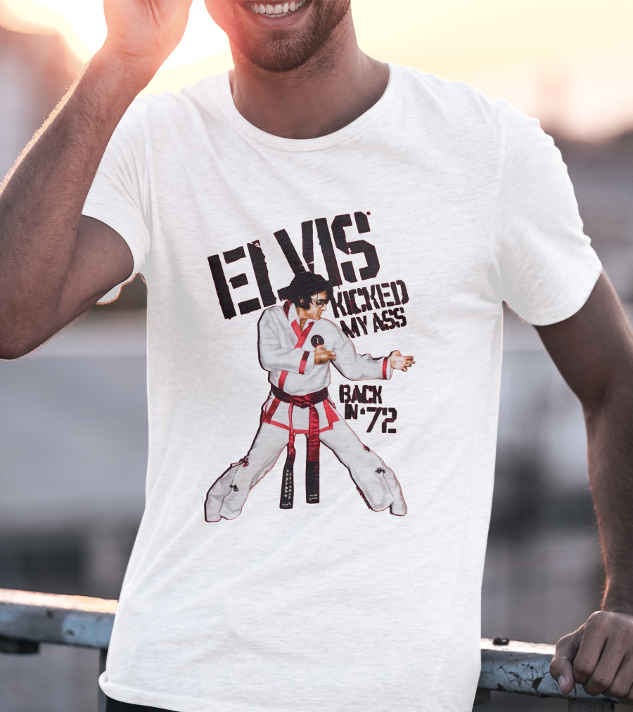Elvis Kicked My Ass Back In '72 Karate Funny EDT T-Shirt
