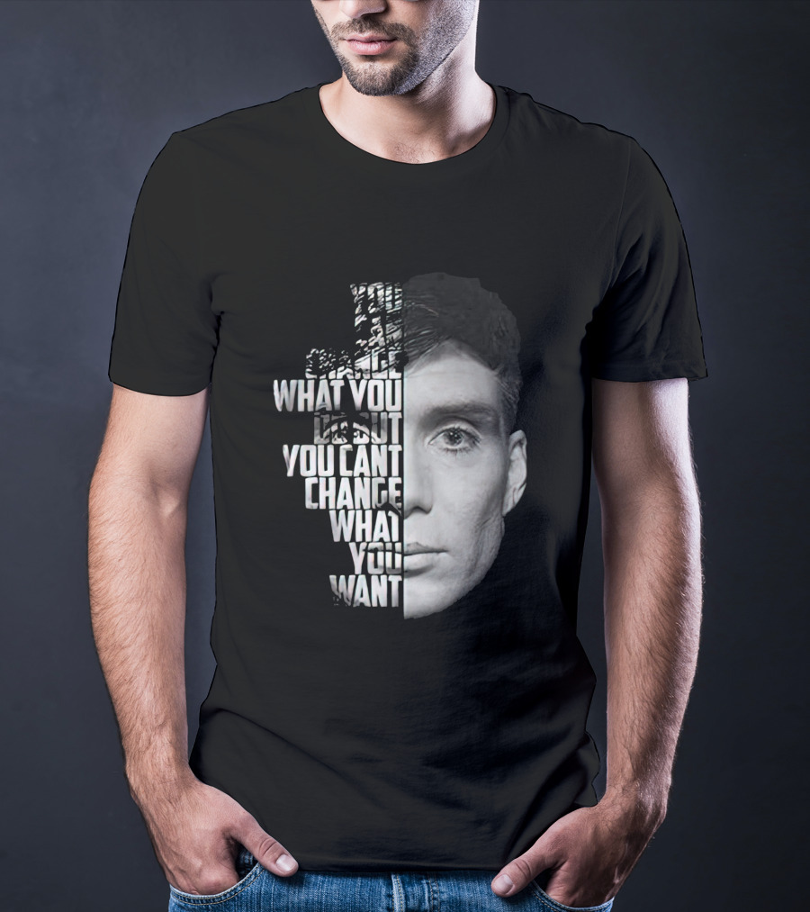 You Can't Change What You Want Face Split T-Shirt