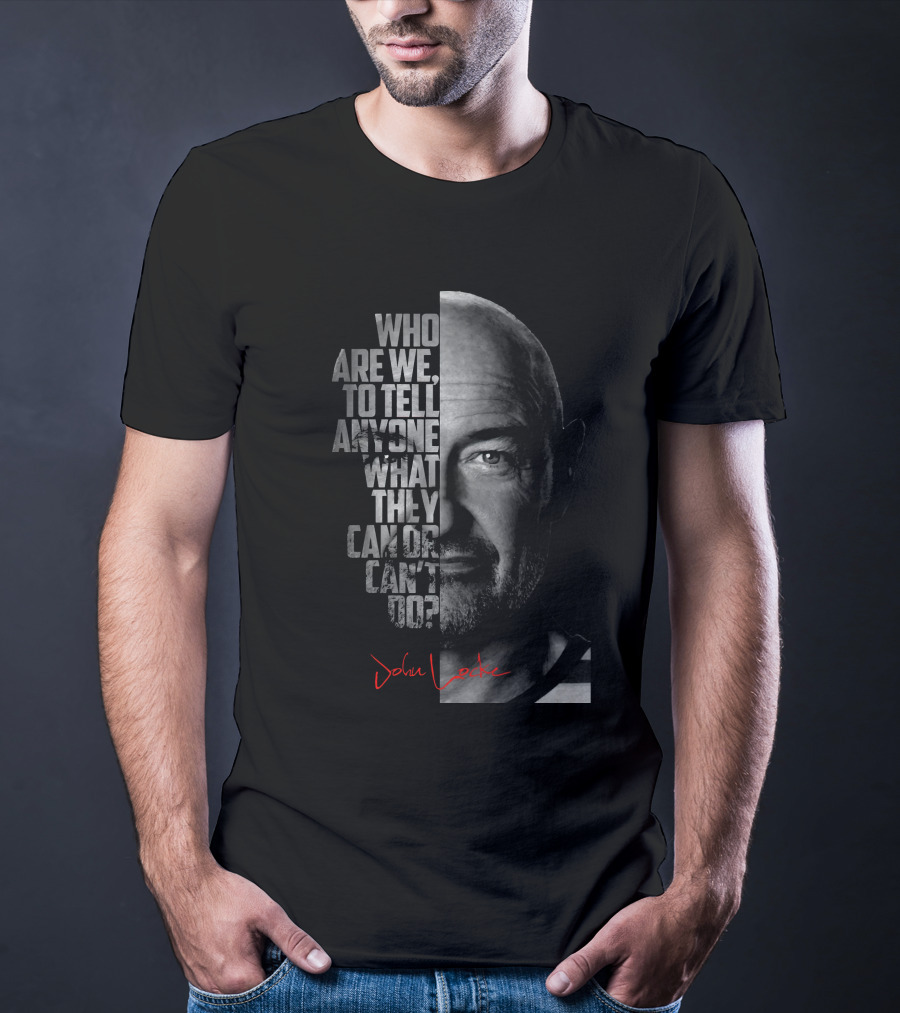 Who Are We To Tell Anyone What They Can OR Can't Do John Locke T-Shirt