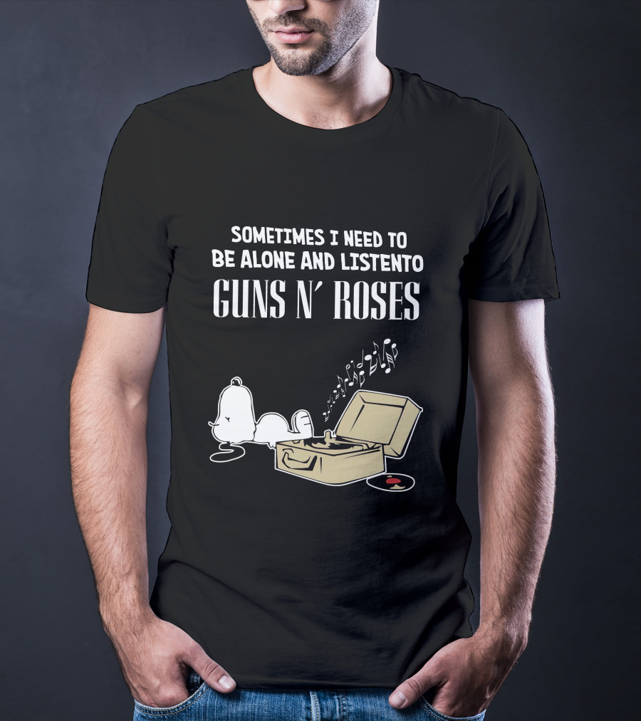 Sometimes I Need To Be Alone And Listen To Guns N' Roses T-Shirt