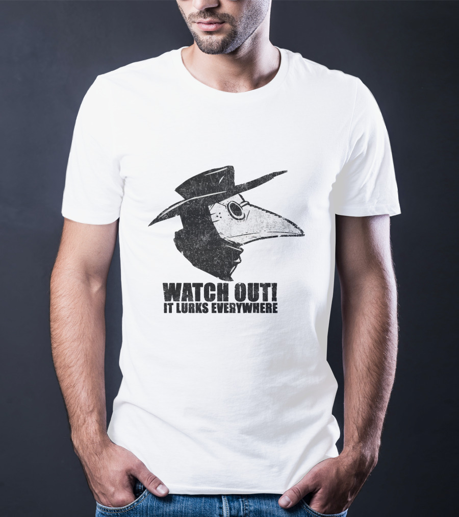 WATCH OUT IT LURKS EVERYWHERE Plague Doctor Hat Beak Mask Medieval Black Death T-Shirt