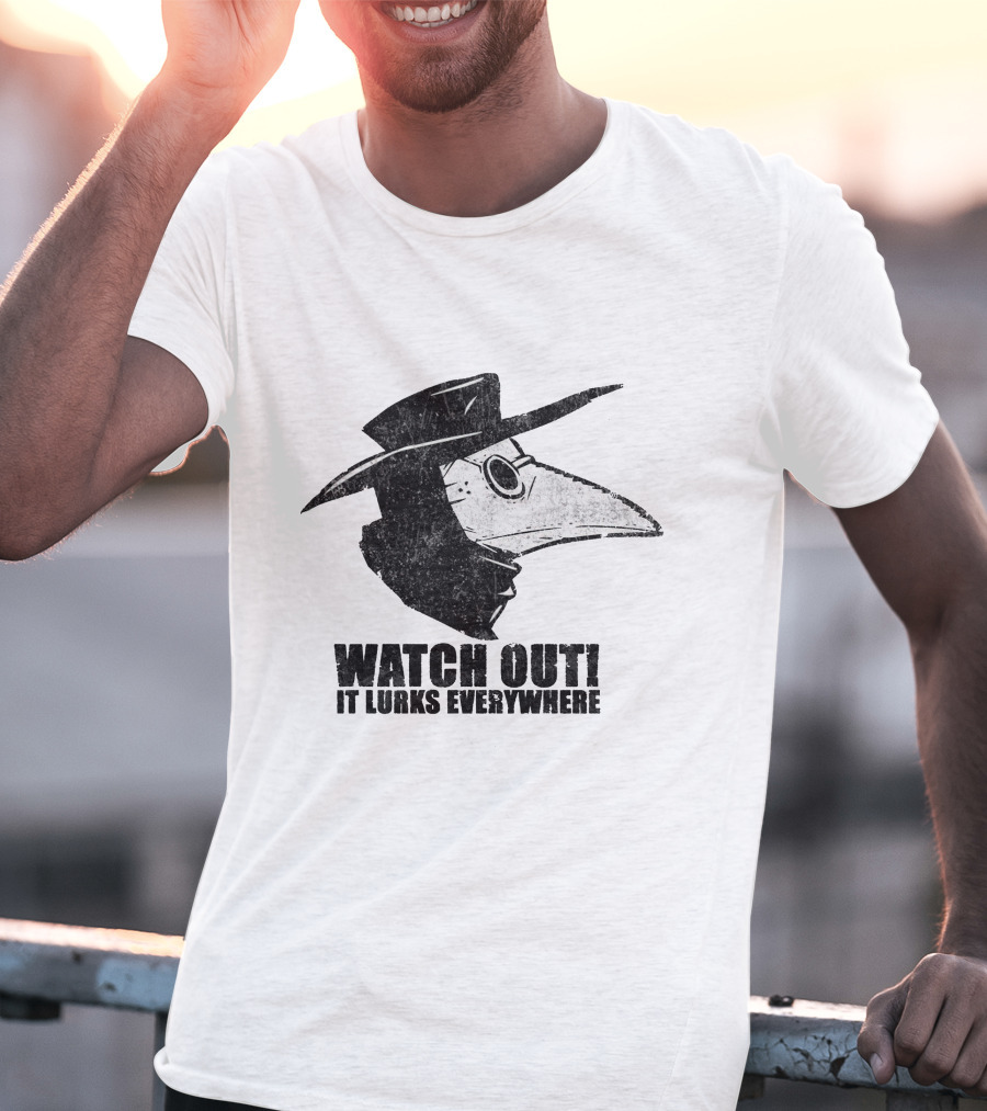 WATCH OUT IT LURKS EVERYWHERE Plague Doctor Hat Beak Mask Medieval Black Death T-Shirt