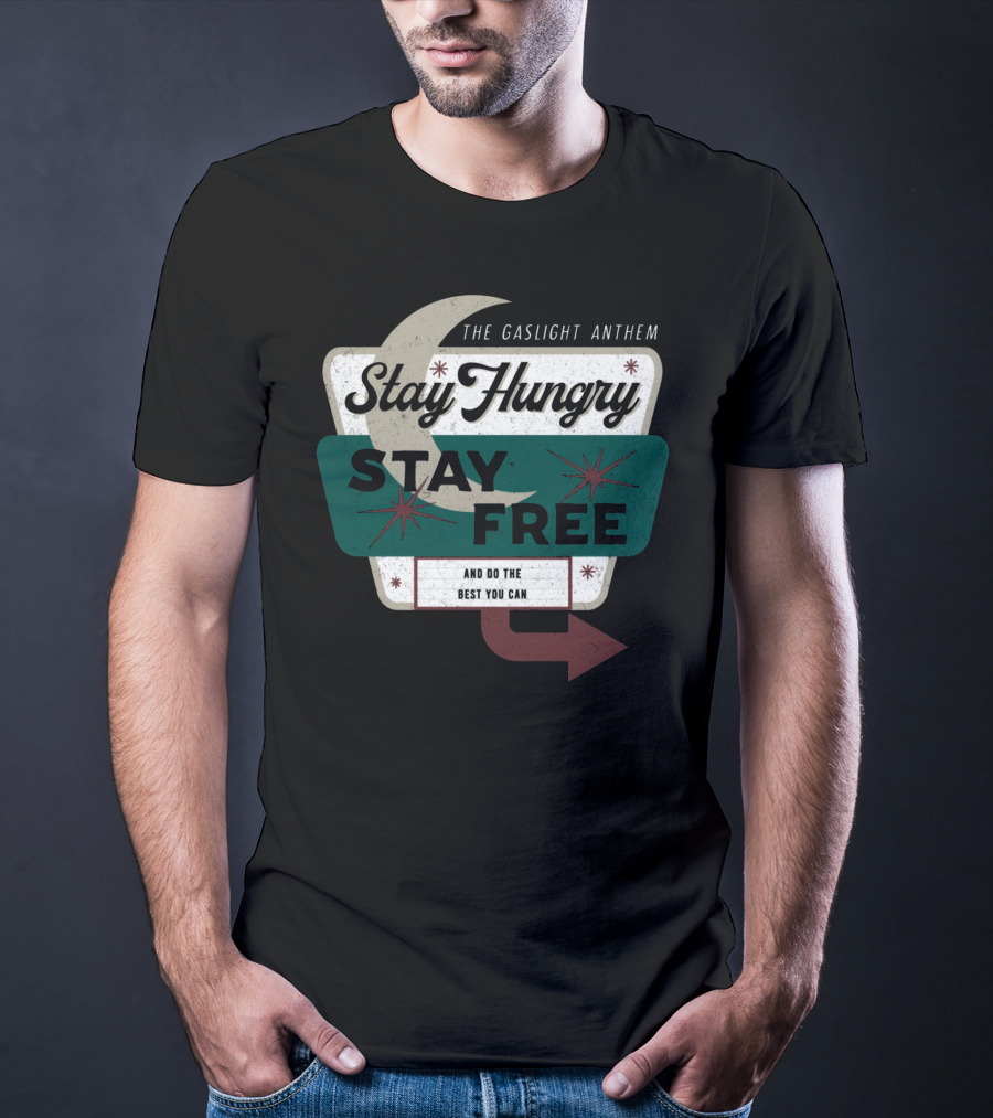 The Gaslight Anthem Stay Hungry Stay Free And Do The Best You Can T-Shirt