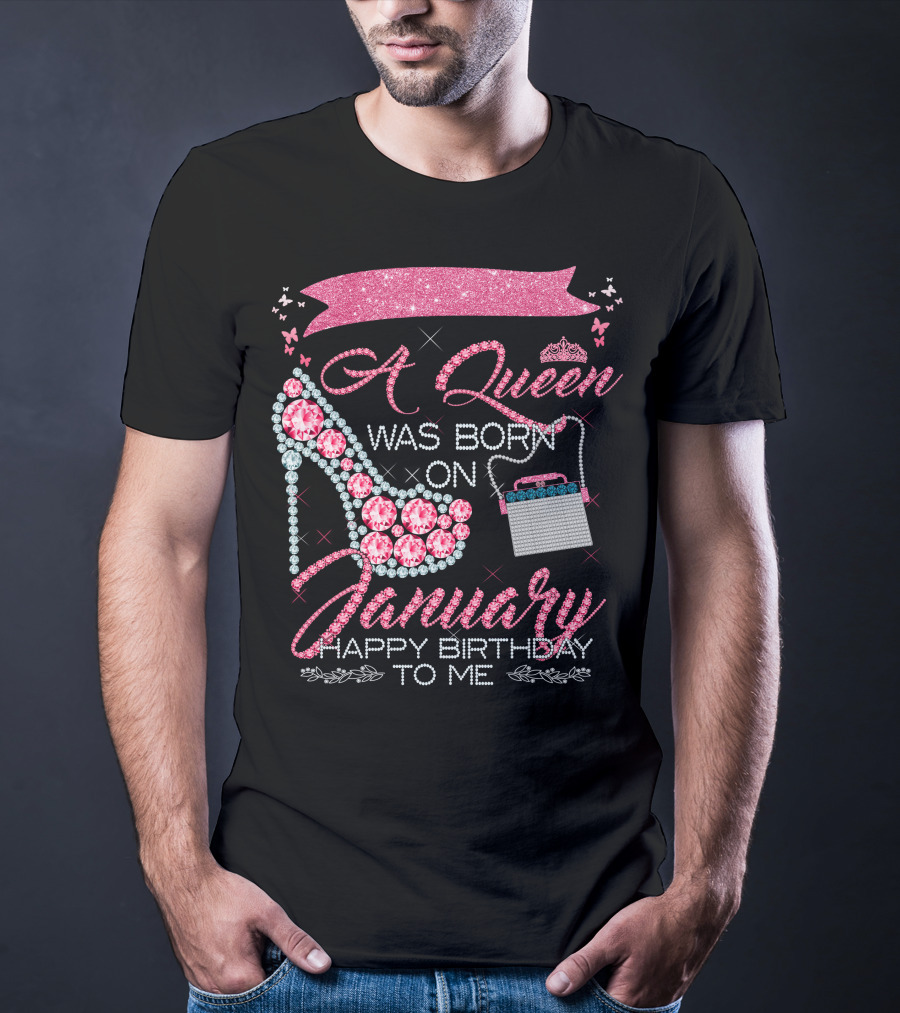 A Queen Was Born On January Happy Birthday To Me T-Shirt