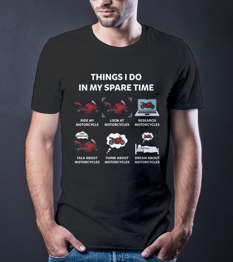 Things I Do In My Spare Time Ride Look Research Talk Think Dream About Motorcycles T-Shirt