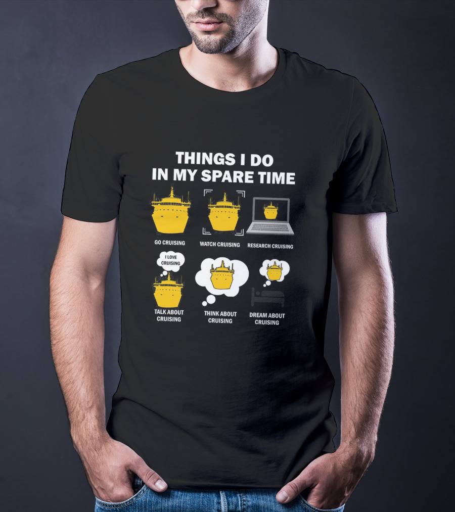 Things I Do In My Spare Time Go Watch Research Talk Think Dream About Cruising T-Shirt