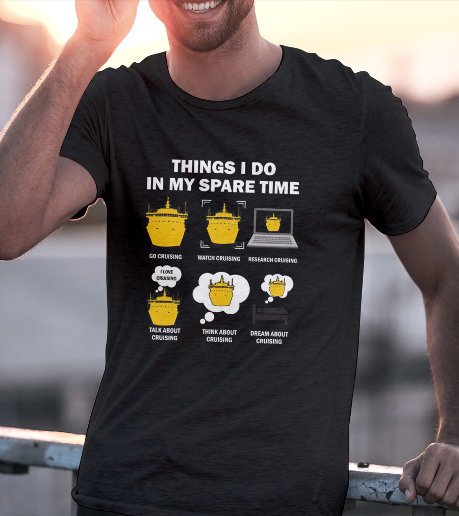 Things I Do In My Spare Time Go Watch Research Talk Think Dream About Cruising T-Shirt
