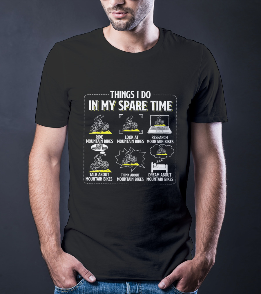 Things I Do IN My Spare Time Ride Look At Research Talk About Think About Dream About Mountain Bikes T-Shirt