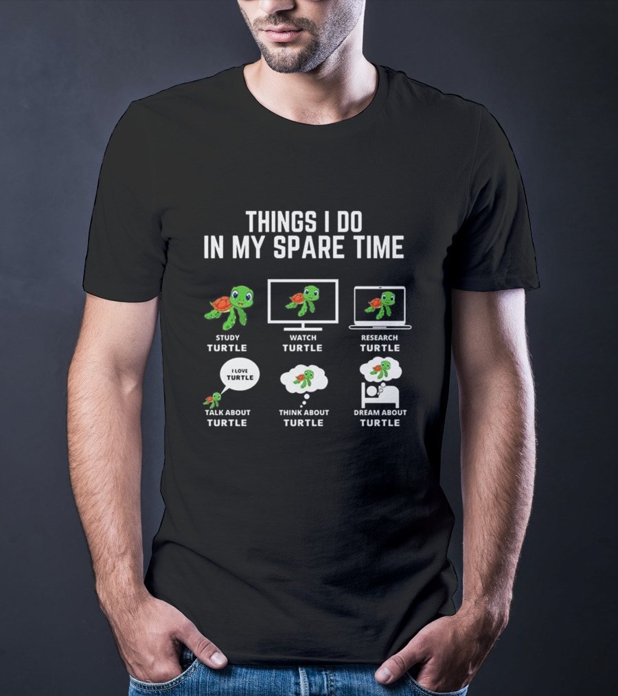 Things I Do In My Spare Time Study Turtle Watch Turtle Research Turtle Talk Think Dream T-Shirt