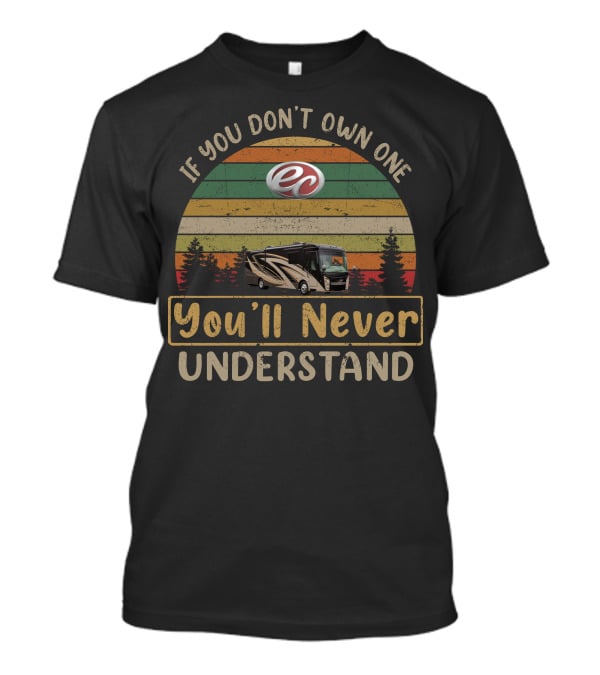 If You Don't Own One You'll Never Understand Entegra Reatta T-Shirt