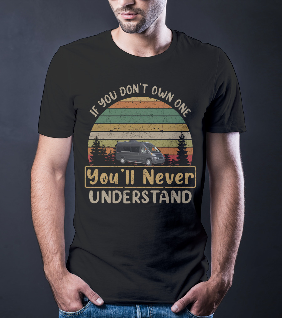 If You Don't Own One You'll Never Understand Entegra Ethos Vintage Camper Van Adventure T-Shirt