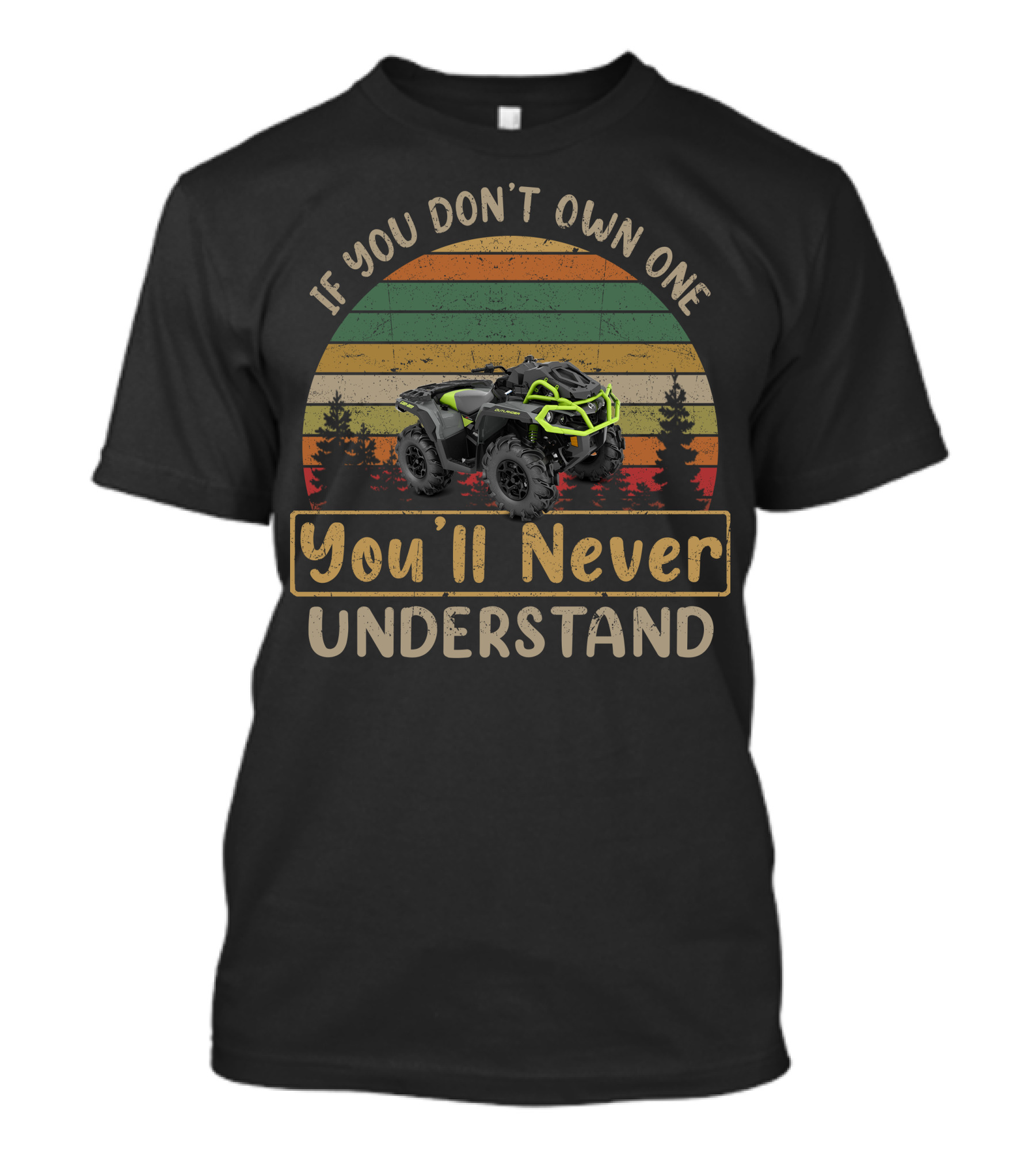 If You Don't Own One You'll Never Understand Can Am Outlander X Mr T-Shirt