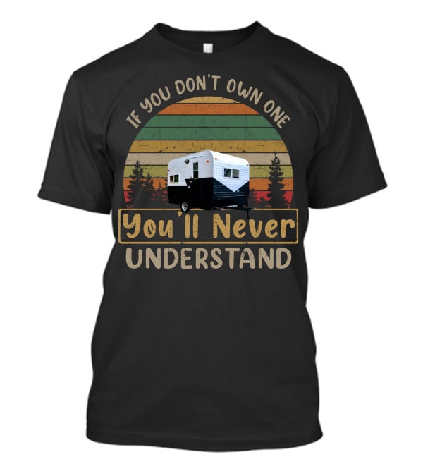 If You Don't Own One You'll Never Understand Vintage Bell Trailer Retro Campers T-Shirt