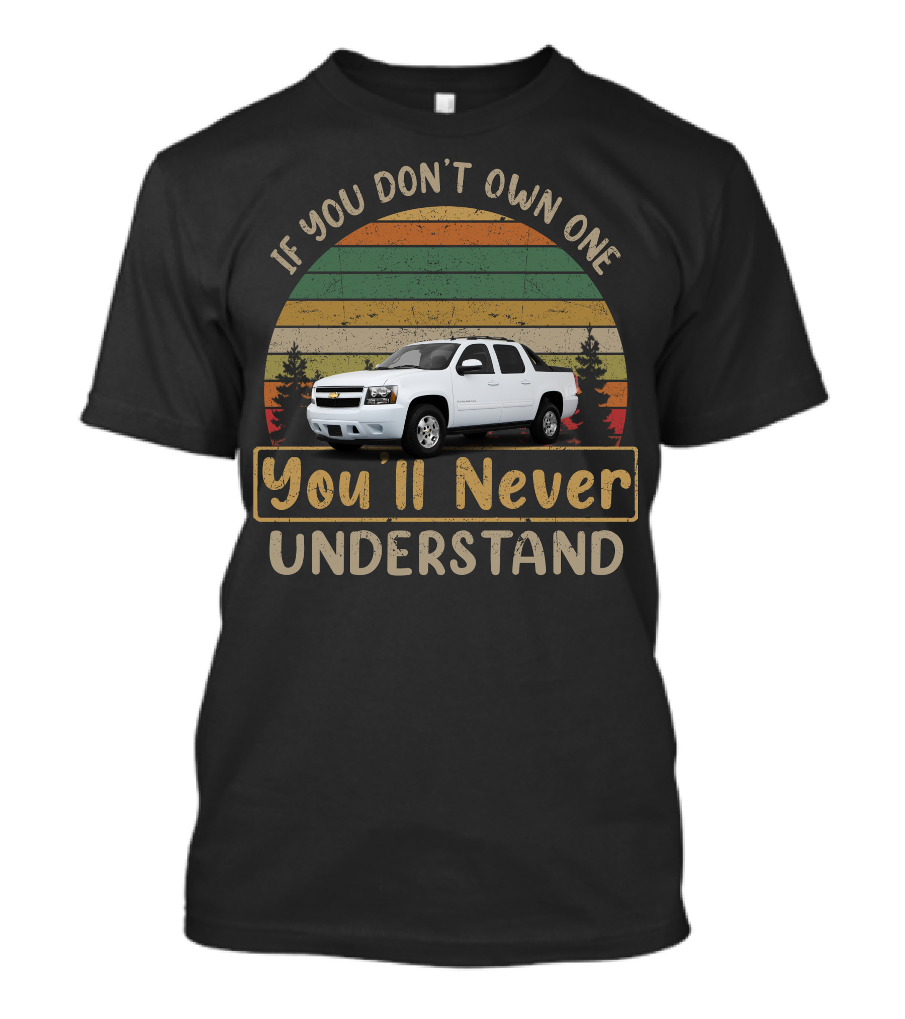 If You Don't Own One You'll Never Understand Avalanche Chevy T-Shirt