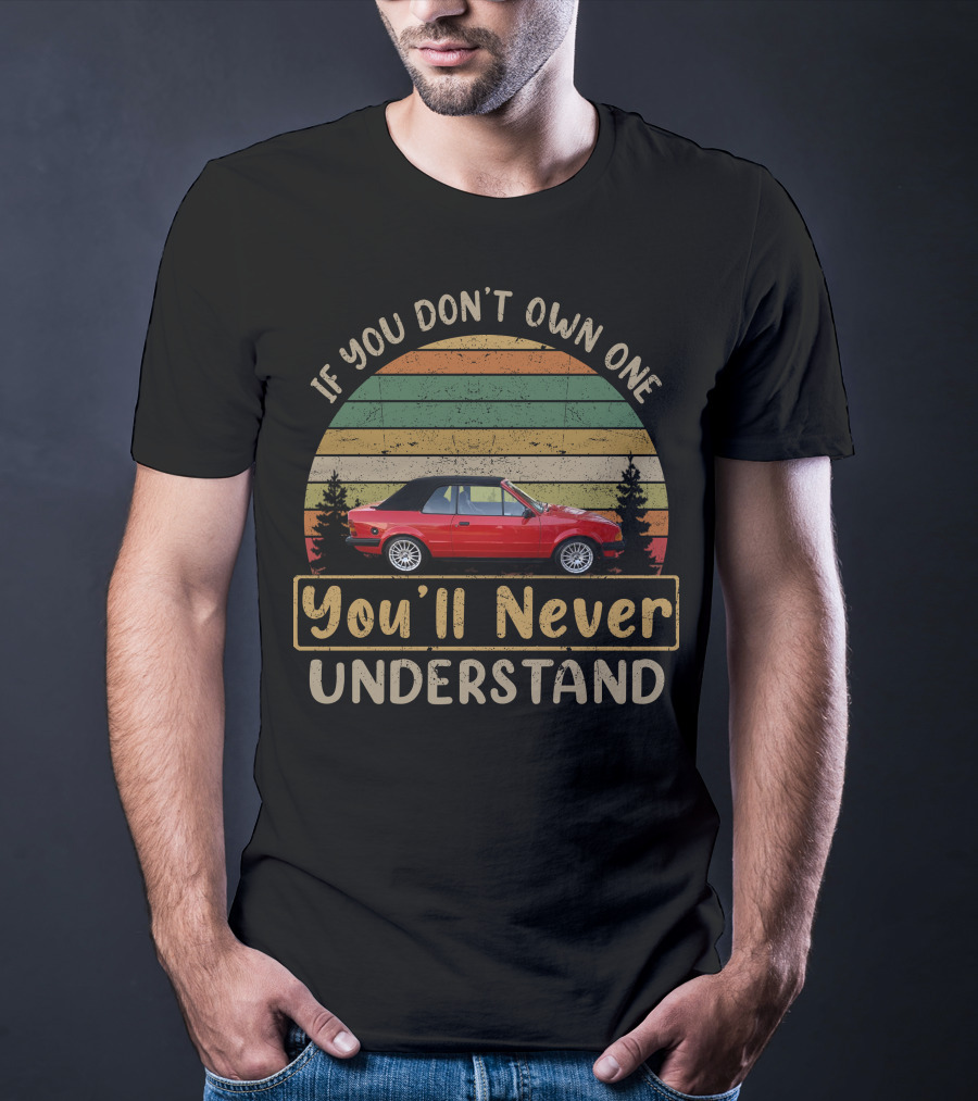 If You Don't Own One You'll Never Understand Ford Cabriolet T-Shirt