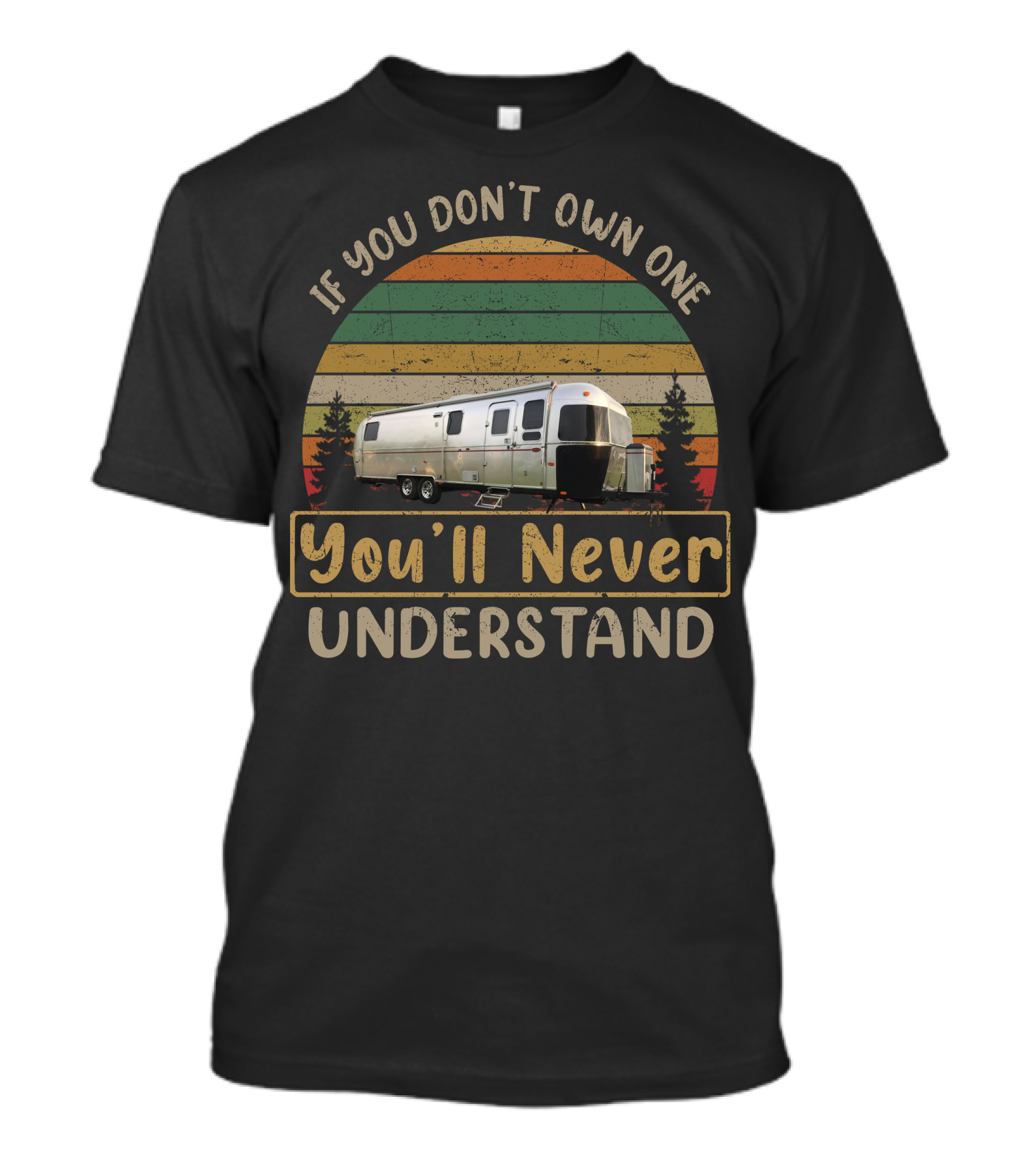 If You Don't Own One You'll Never Understand Airstream Slide Out Camper T-Shirt