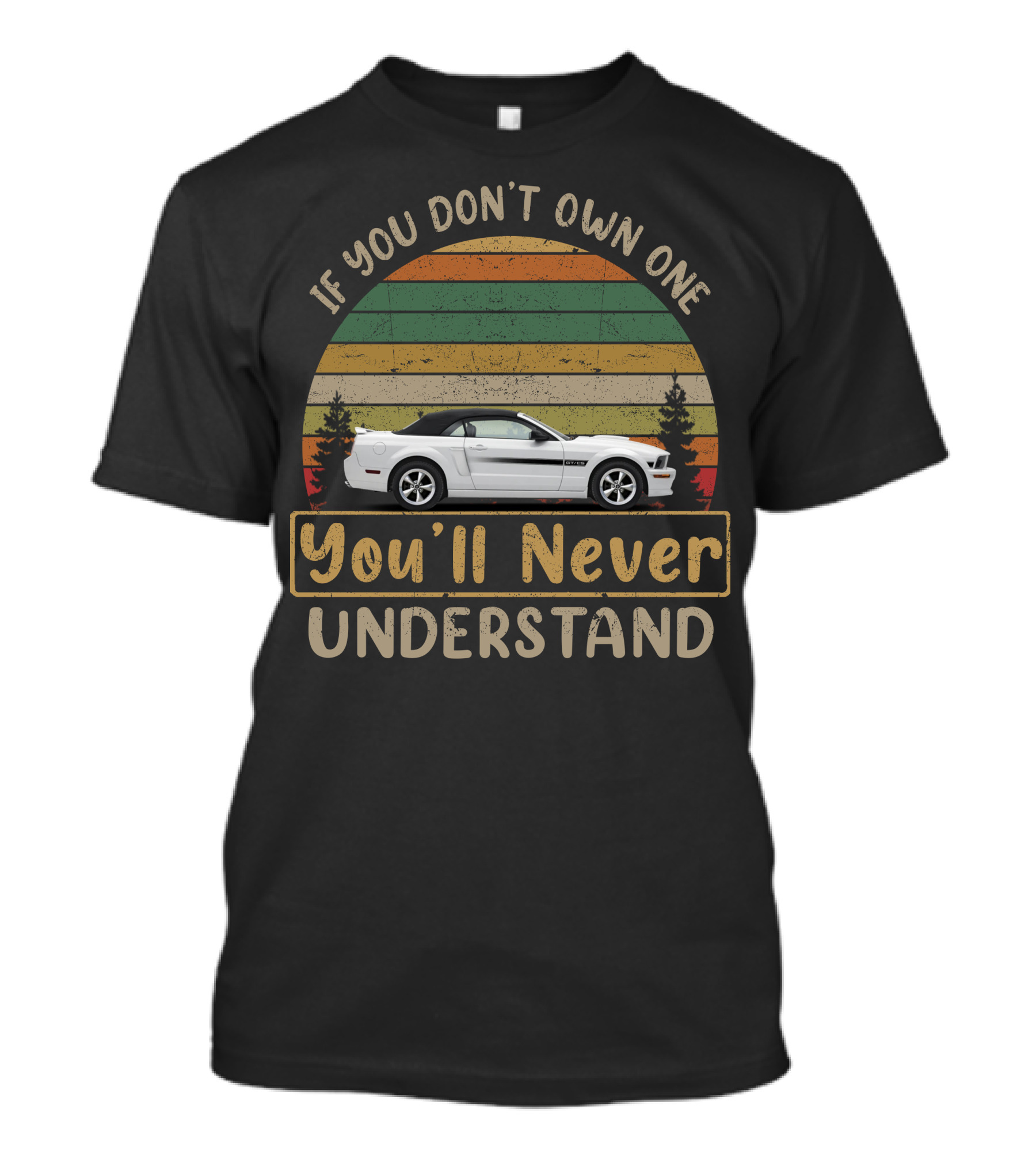If You Don't Own One 2005 2009 Mustangs You'll Never Understand T-Shirt