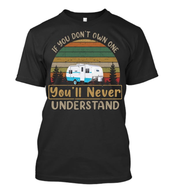 If You Don't Own One You'll Never Understand White Water Trailer T-Shirt