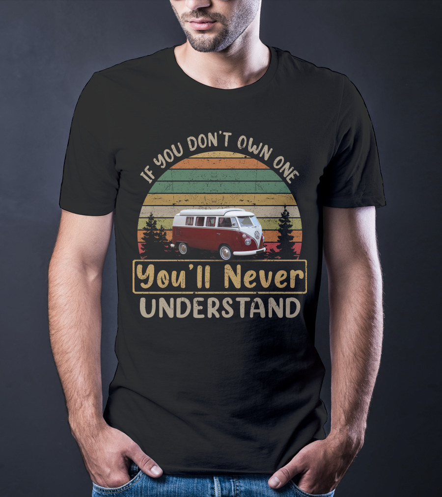 VW Canterbury Pitt If You Don't Own One You'll Never Understand T-Shirt