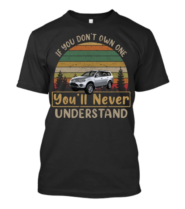 Mitsubishi Challenger2 If You Don’t Own One You’ll Never Understand T-Shirt