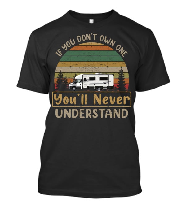 If You Don't Own One You'll Never Understand Sunliner Motorhome T-Shirt