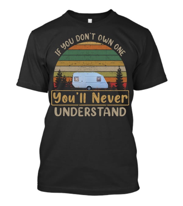If You Don't Own One You'll Never Understand Vintage Kip Caravan Adventure T-Shirt