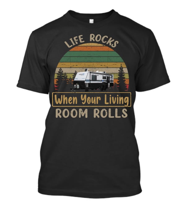 Life Rocks When Your Living Room Rolls Network RV Caravans T-Shirt