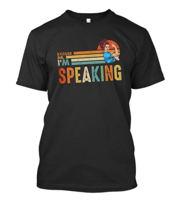 Excuse Me I'm Speaking Feminist Icon Rosie The Riveter T-Shirt