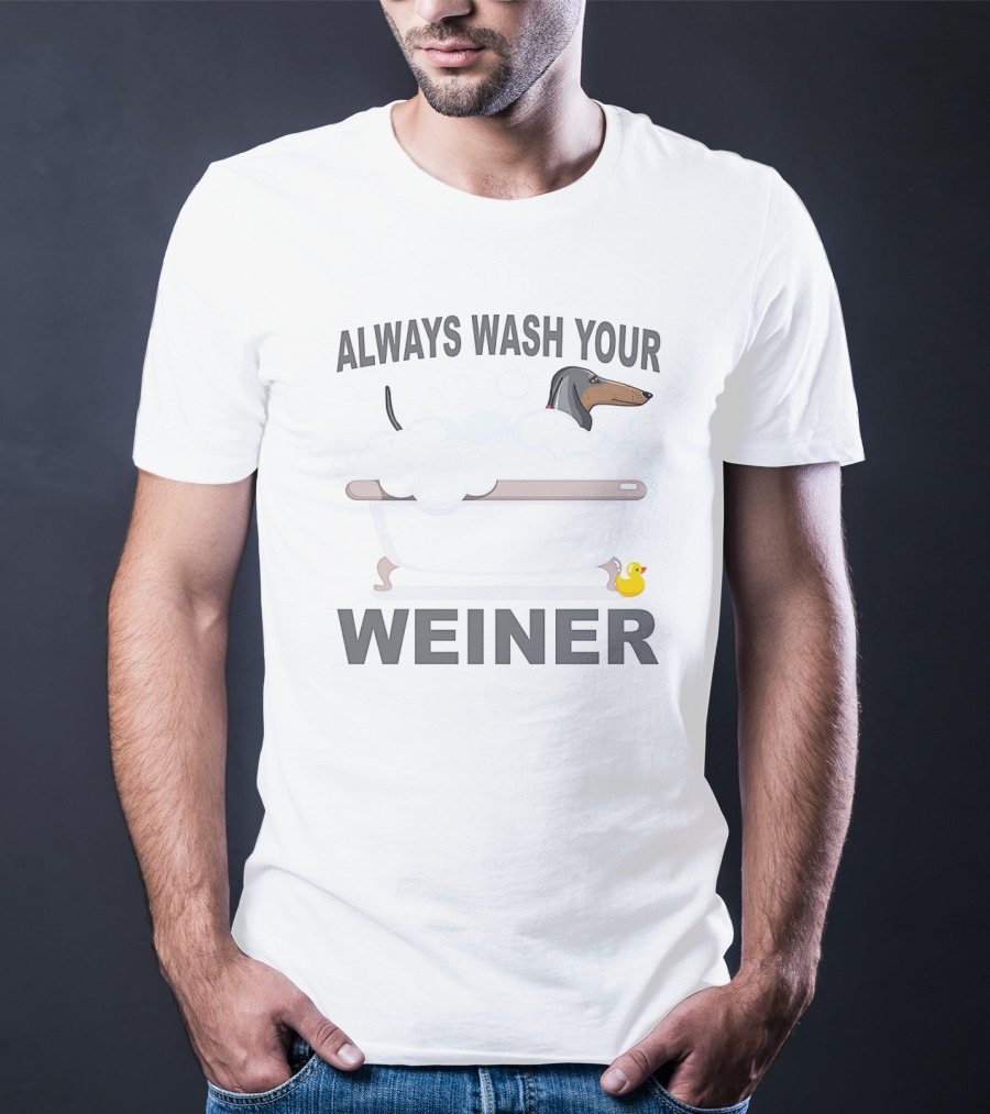 Always Wash Your Weiner Dachshund Bathtime With Rubber Duck T-Shirt