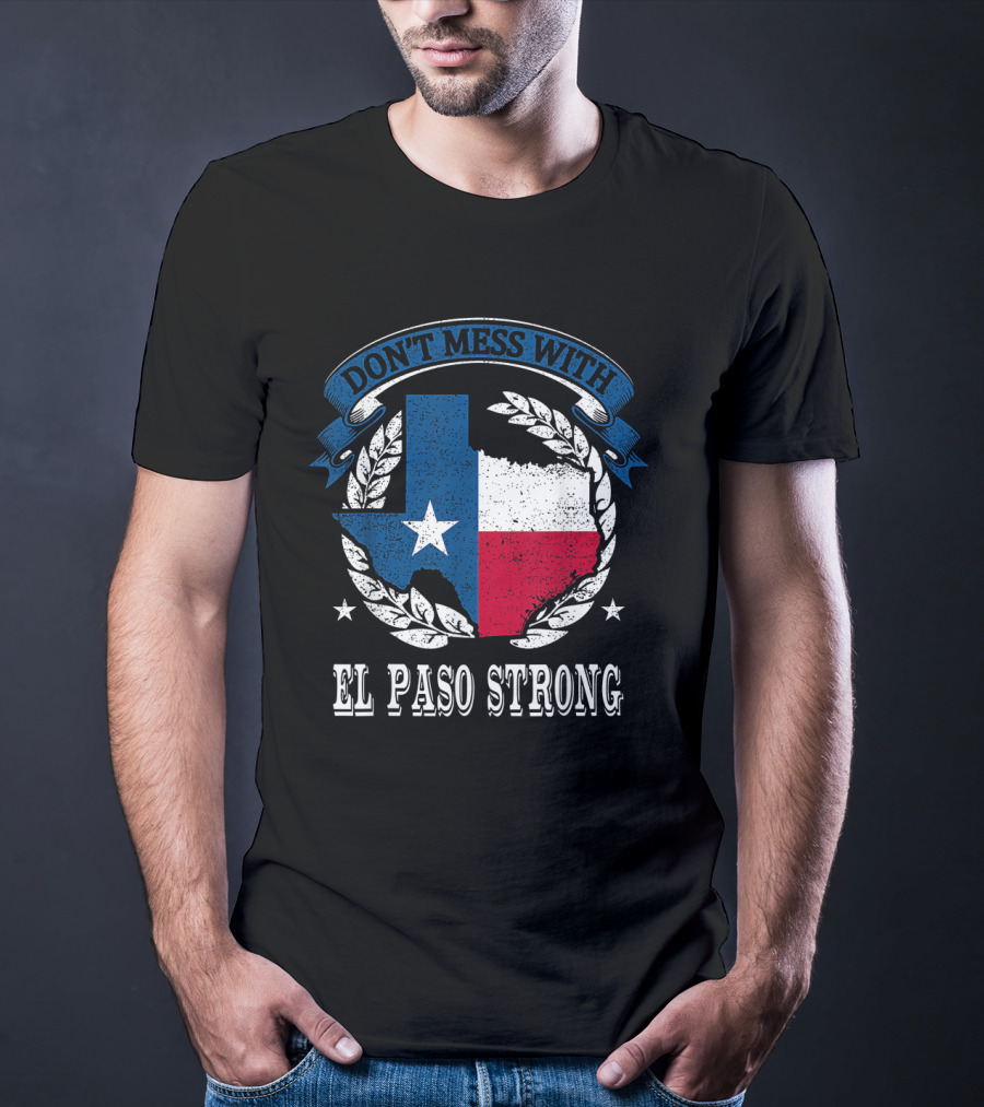 Don't Mess With El Paso Strong Texas Flag State Pride Unity T-Shirt