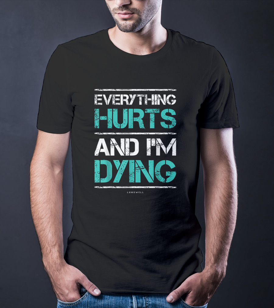 Everything Hurts And I'm Dying Funny Workout Lumowell T-Shirt