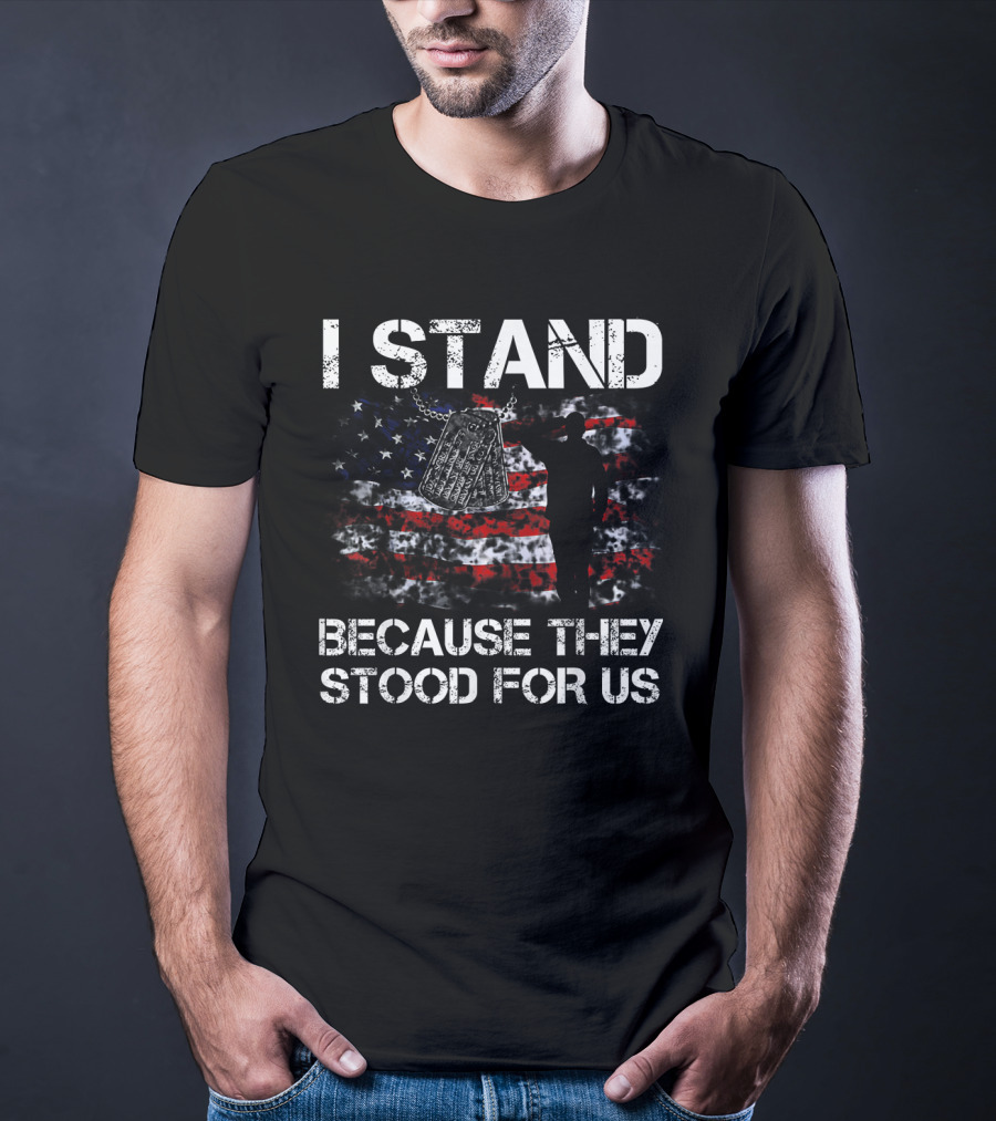 I Stand Because They Stood For Us American Flag And Dog Tags T-Shirt