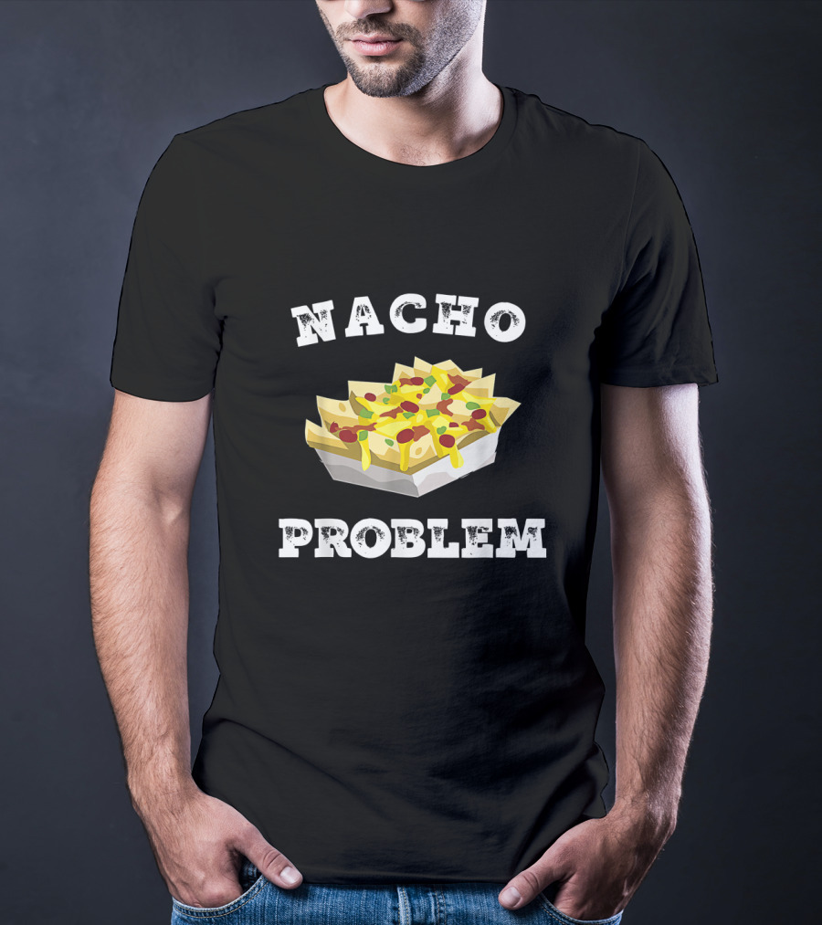 Nacho Problem Humorous Tex Mex Snack Design For Cheese And Jalapeño Lovers T-Shirt