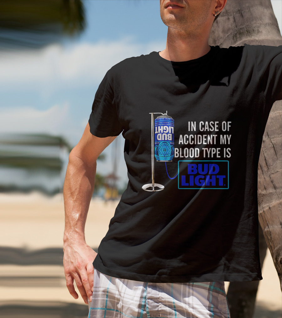 In Case Of Accident My Blood Type Is Bud Light T-Shirt