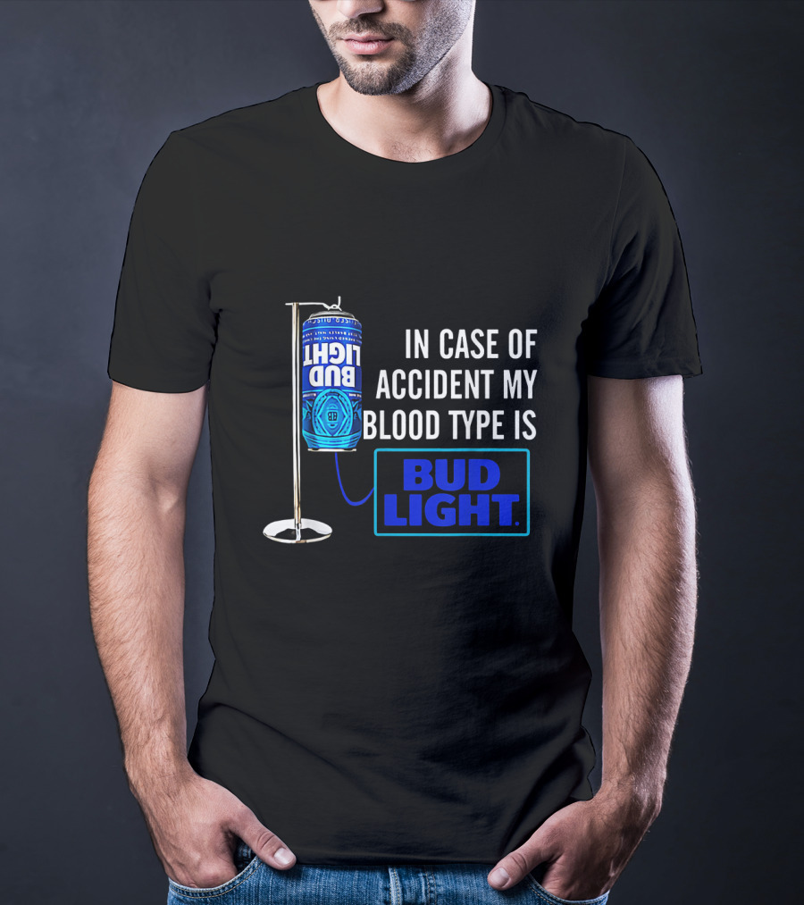 In Case Of Accident My Blood Type Is Bud Light T-Shirt