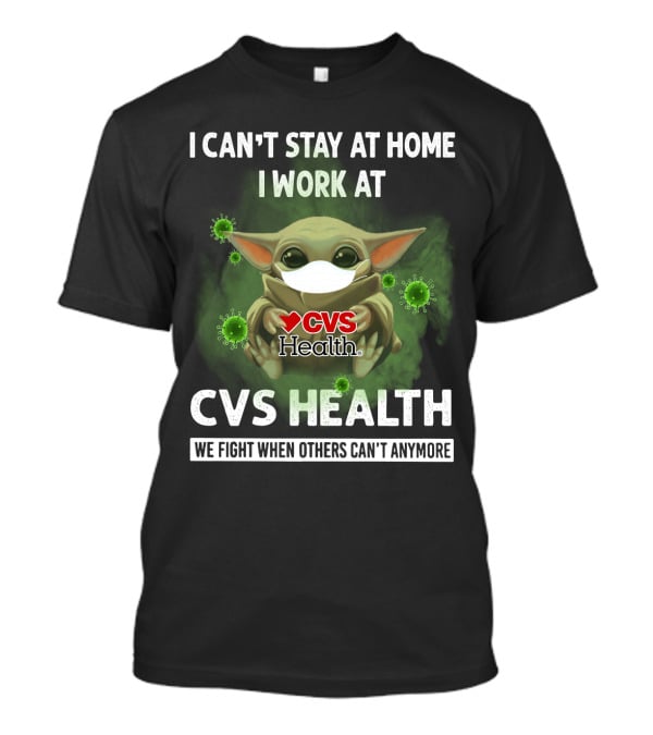 I CAN'T STAY AT HOME I WORK AT CVS HEALTH WE FIGHT WHEN OTHERS CAN'T ANYMORE T-Shirt