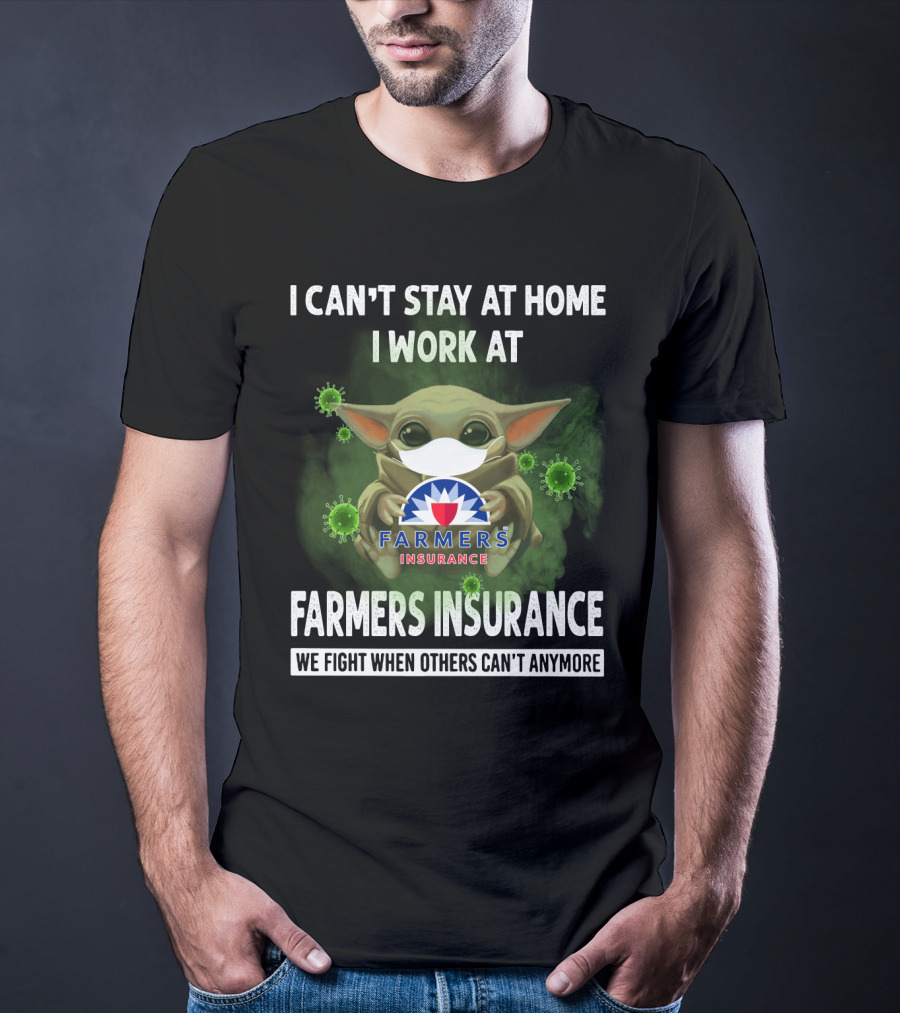 I Can't Stay At Home I Work At Farmers Insurance We Fight When Others Can't Anymore Baby Yoda Mask T-Shirt