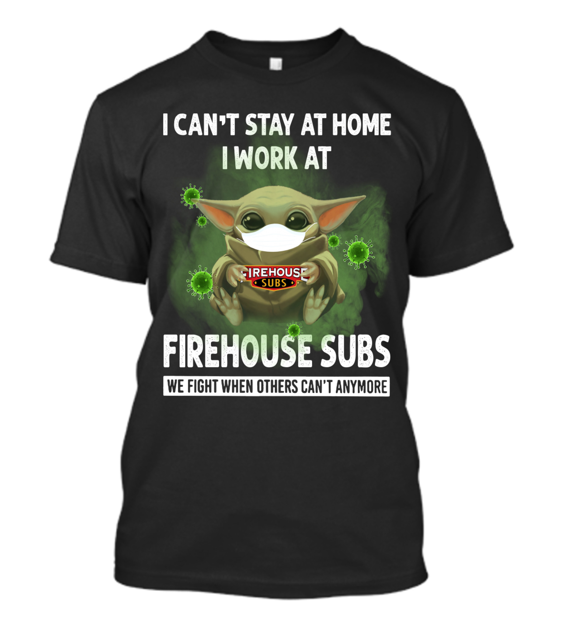 I CAN'T STAY AT HOME I WORK AT FIREHOUSE SUBS WE FIGHT WHEN OTHERS CAN'T ANYMORE T-Shirt