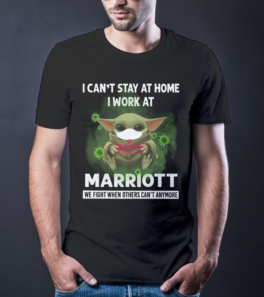 I CAN'T STAY AT HOME I WORK AT MARRIOTT WE FIGHT WHEN OTHERS CAN'T ANYMORE T-Shirt