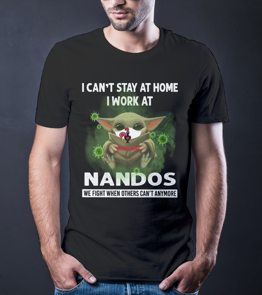 I CAN'T STAY AT HOME I WORK AT NANDOS WE FIGHT WHEN OTHERS CAN'T ANYMORE T-Shirt