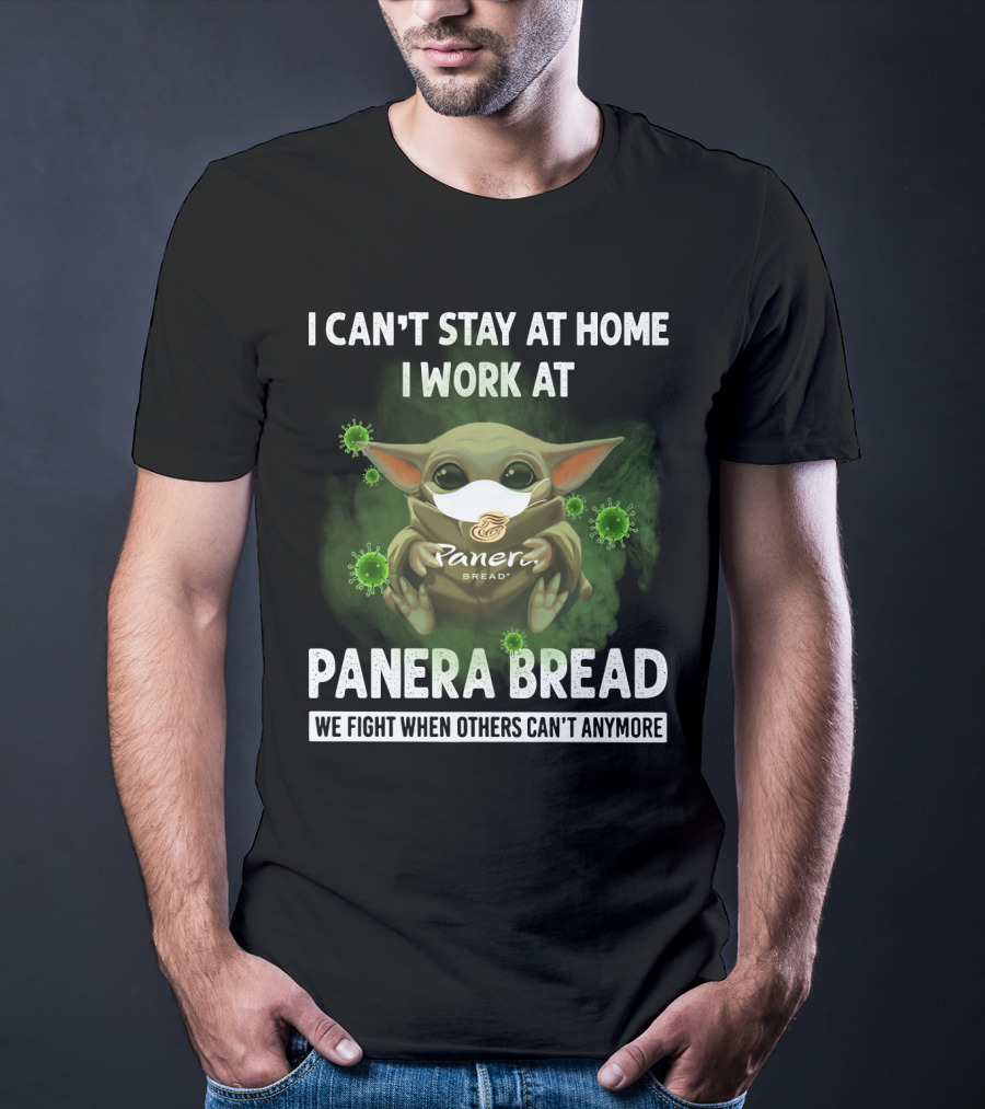 I Can't Stay At Home I Work At Panera Bread We Fight When Others Can't Anymore T-Shirt