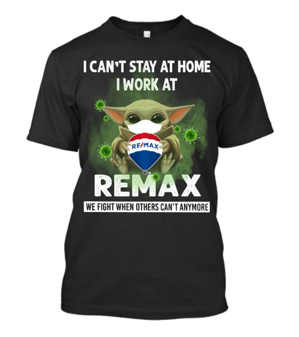 I CAN'T STAY AT HOME I WORK AT REMAX WE FIGHT WHEN OTHERS CAN'T ANYMORE T-Shirt