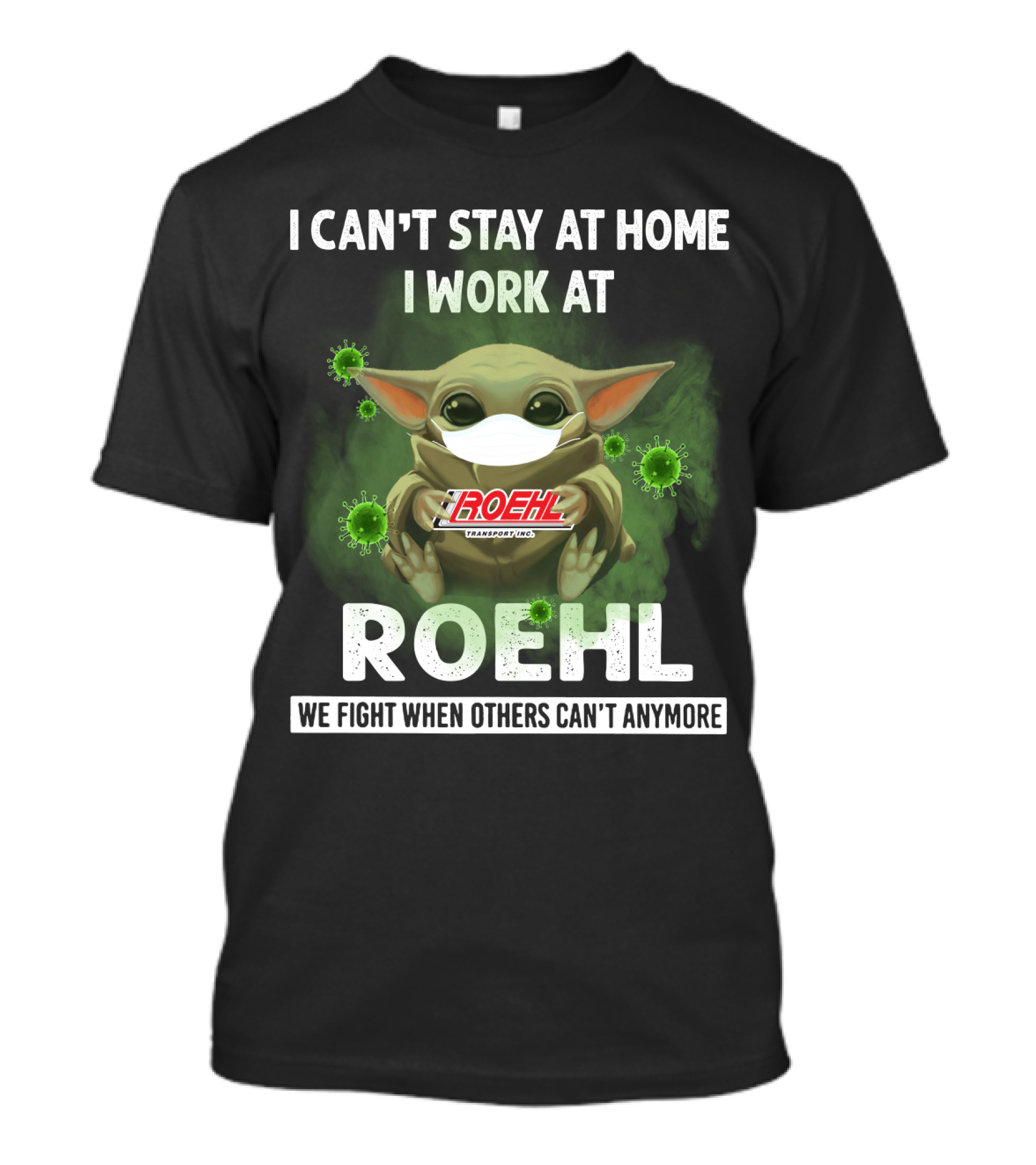 I CAN'T STAY AT HOME I WORK AT ROEHL WE FIGHT WHEN OTHERS CAN'T ANYMORE T-Shirt